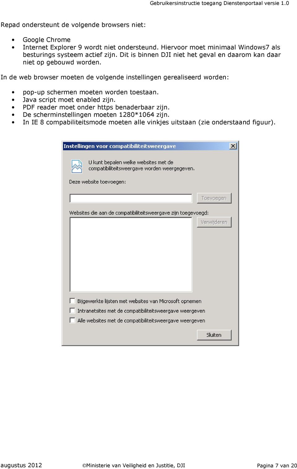 In de web browser moeten de volgende instellingen gerealiseerd worden: pop-up schermen moeten worden toestaan. Java script moet enabled zijn.