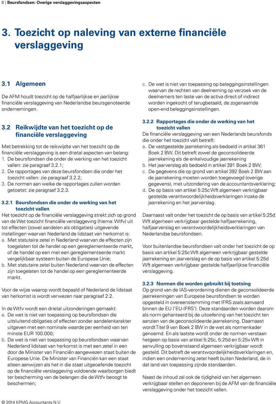 2 Reikwijdte van het toezicht op de financiële verslaggeving Met betrekking tot de reikwijdte van het toezicht op de financiële verslaggeving is een drietal aspecten van belang: 1.