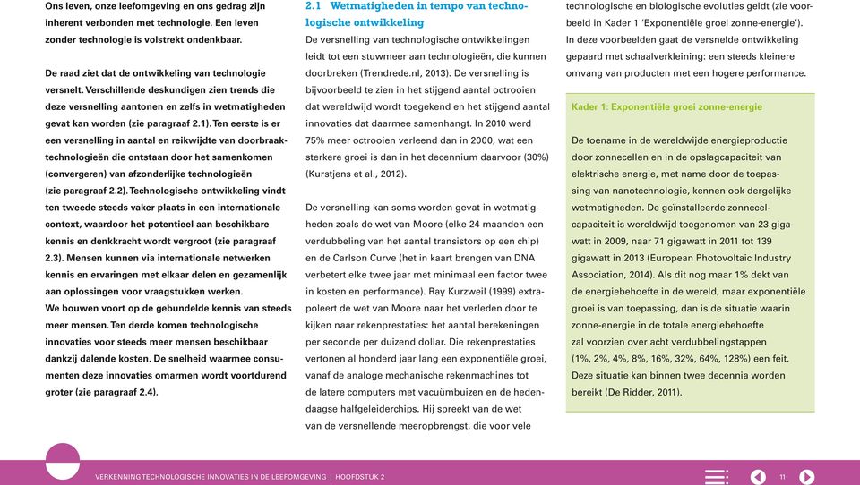 Ten eerste is er een versnelling in aantal en reikwijdte van doorbraaktechnologieën die ontstaan door het samenkomen (convergeren) van afzonderlijke technologieën (zie paragraaf 2.2).