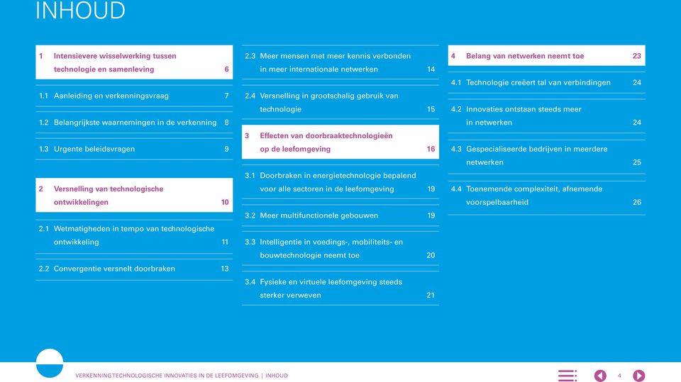 3 Meer mensen met meer kennis verbonden in meer internationale netwerken 14 2.4 Versnelling in grootschalig gebruik van technologie 15 3 Effecten van doorbraaktechnologieën op de leefomgeving 16 3.