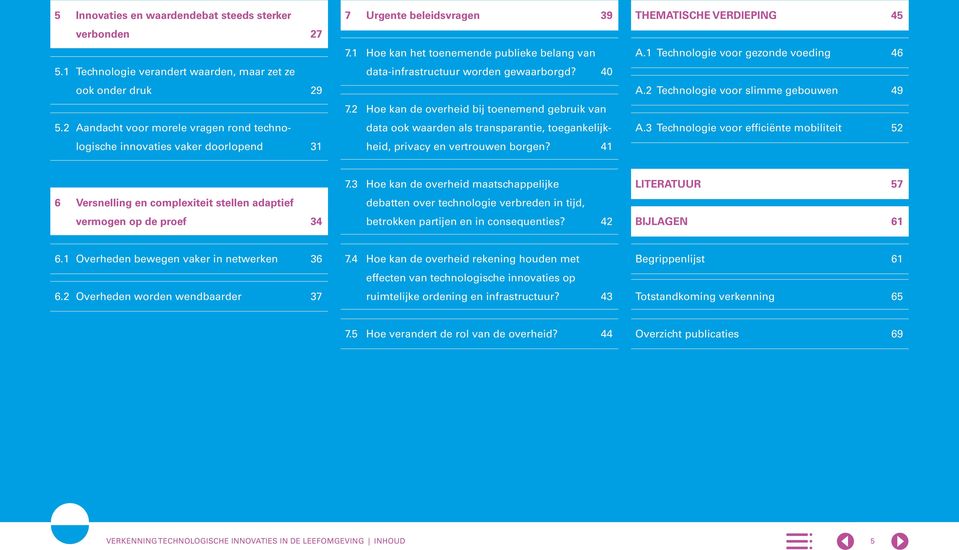 2 Hoe kan de overheid bij toenemend gebruik van data ook waarden als transparantie, toegankelijkheid, privacy en vertrouwen borgen? 41 Thematische verdieping 45 A.