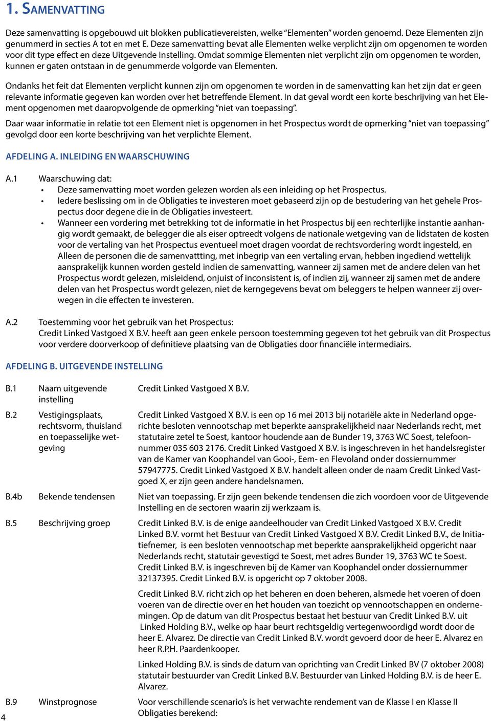 Omdat sommige Elementen niet verplicht zijn om opgenomen te worden, kunnen er gaten ontstaan in de genummerde volgorde van Elementen.