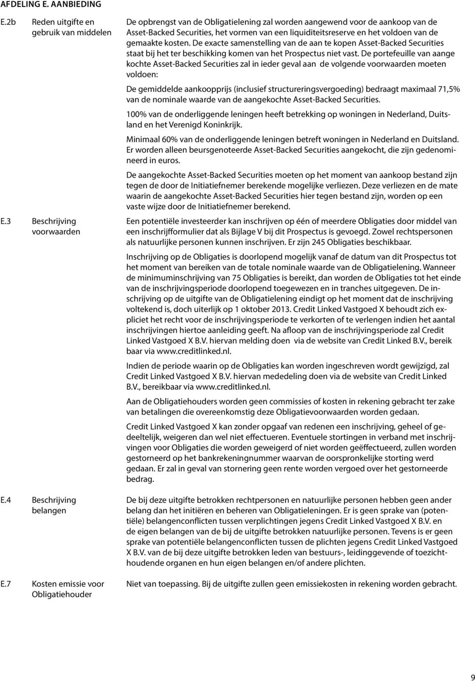 voldoen van de gemaakte kosten. De exacte samenstelling van de aan te kopen Asset-Backed Securities staat bij het ter beschikking komen van het Prospectus niet vast.