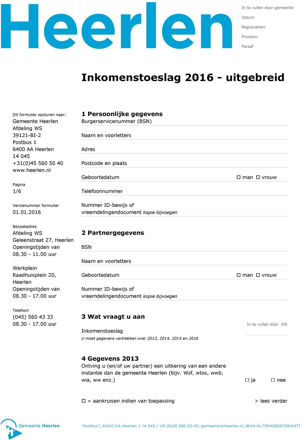 nl Pagina 1/6 1 Persoonlijke gegevens Burgerservicenummer (BSN) Naam en voorletters Adres Postcode en plaats Geboortedatum Telefoonnummer man vrouw Versienummer formulier 01.