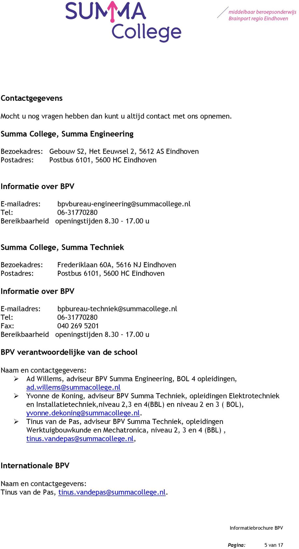 bpvbureau-engineering@summacollege.nl Tel: 06-31770280 Bereikbaarheid openingstijden 8.30 17.