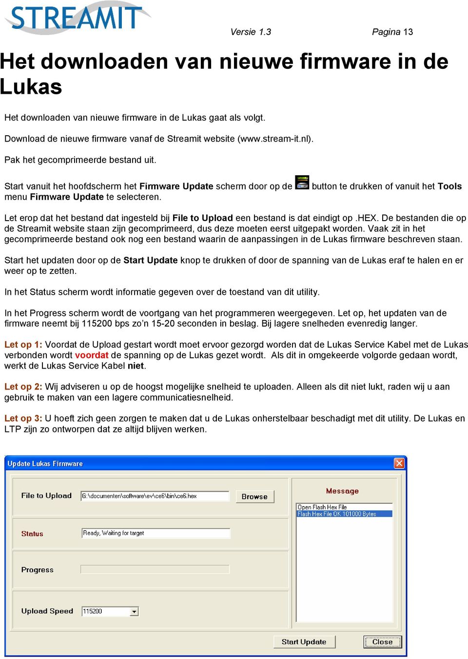 button te drukken of vanuit het Tools Let erop dat het bestand dat ingesteld bij File to Upload een bestand is dat eindigt op.hex.