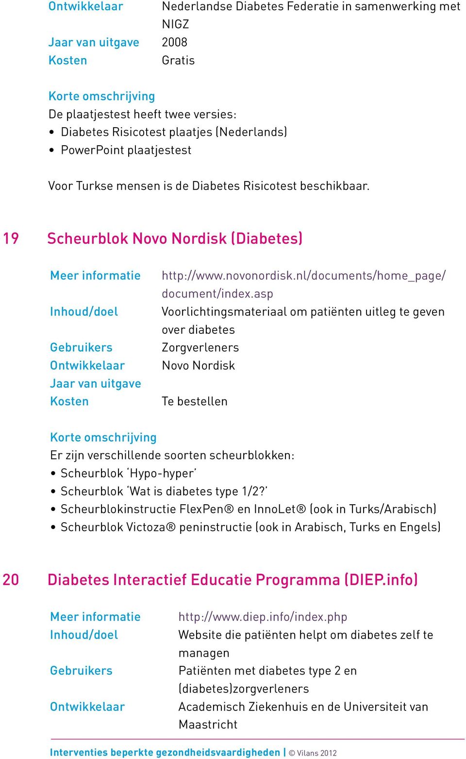 asp Voorlichtingsmateriaal om patiënten uitleg te geven over diabetes Zorgverleners Novo Nordisk Te bestellen Er zijn verschillende soorten scheurblokken: Scheurblok Hypo-hyper Scheurblok Wat is