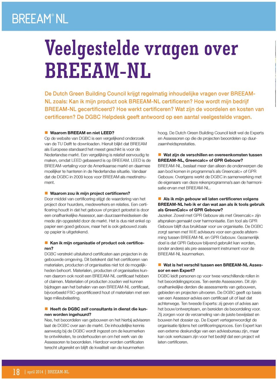 Een vergelijking is relatief eenvoudig te maken, omdat LEED gebaseerd is op BREEAM. LEED is de BREEAM-vertaling voor de Amerikaanse markt en daarmee moeilijker te hanteren in de Nederlandse situatie.