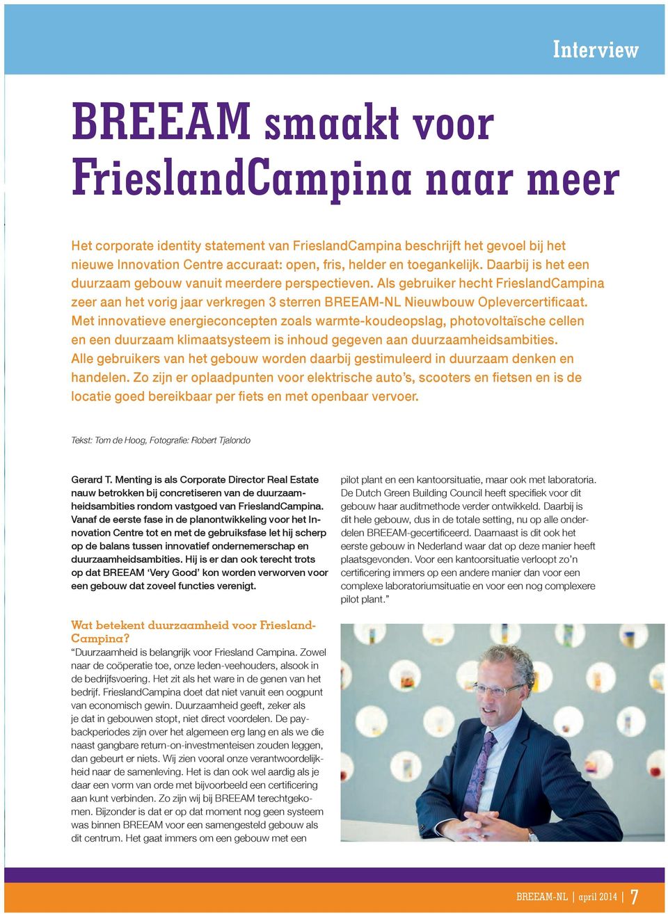 Als gebruiker hecht FrieslandCampina Met innovatieve energieconcepten zoals warmte-koudeopslag, photovoltaïsche cellen en een duurzaam klimaatsysteem is inhoud gegeven aan duurzaamheidsambities.