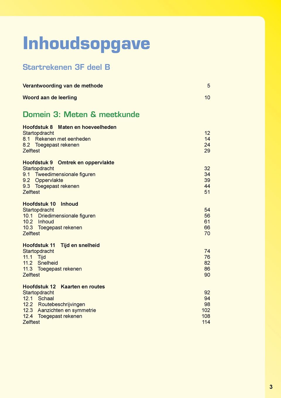 3 Toegepast rekenen 44 Zelftest 51 Hoofdstuk 10 Inhoud Startopdracht 54 10.1 Driedimensionale figuren 56 10.2 Inhoud 61 10.