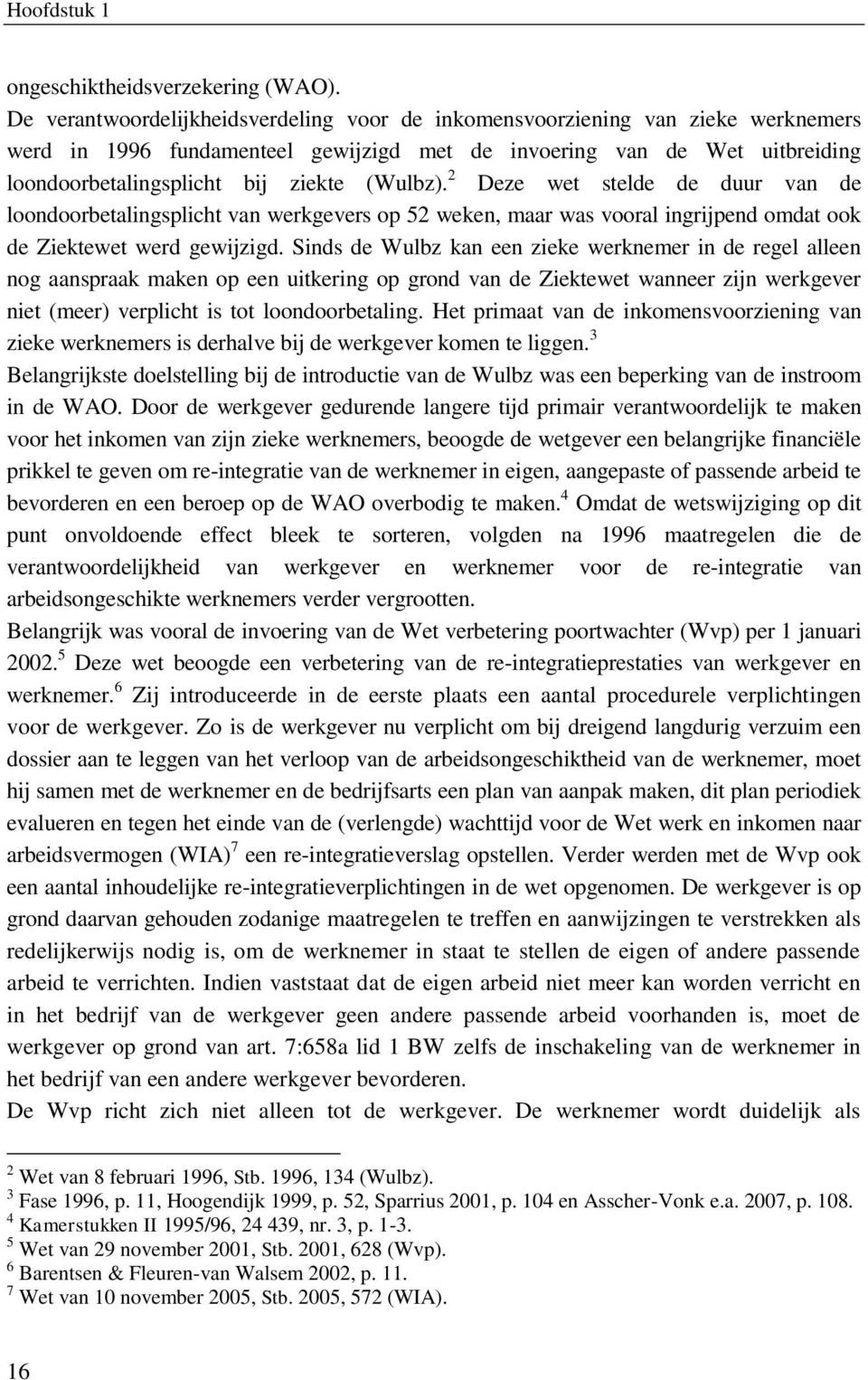 (Wulbz). 2 Deze wet stelde de duur van de loondoorbetalingsplicht van werkgevers op 52 weken, maar was vooral ingrijpend omdat ook de Ziektewet werd gewijzigd.