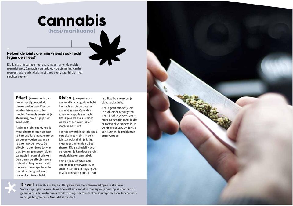 Kleuren worden intenser, muziek mooier. Cannabis versterkt je stemming, ook als je je niet goed voelt. Als je een joint rookt, heb je meer zin om te eten en gaat je hart sneller slaan.