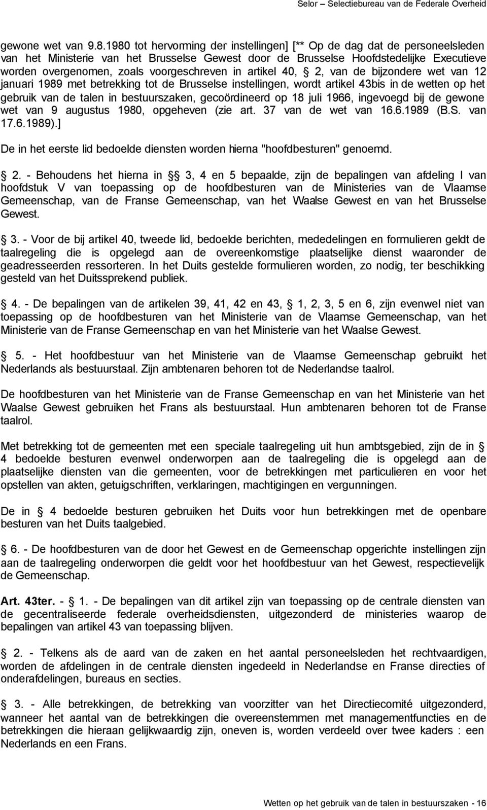 voorgeschreven in artikel 40, 2, van de bijzondere wet van 12 januari 1989 met betrekking tot de Brusselse instellingen, wordt artikel 43bis in de wetten op het gebruik van de talen in bestuurszaken,