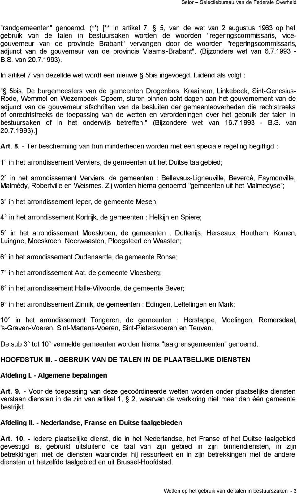 de woorden "regeringscommissaris, adjunct van de gouverneur van de provincie Vlaams-Brabant". (Bijzondere wet van 6.7.1993 - B.S. van 20.7.1993).