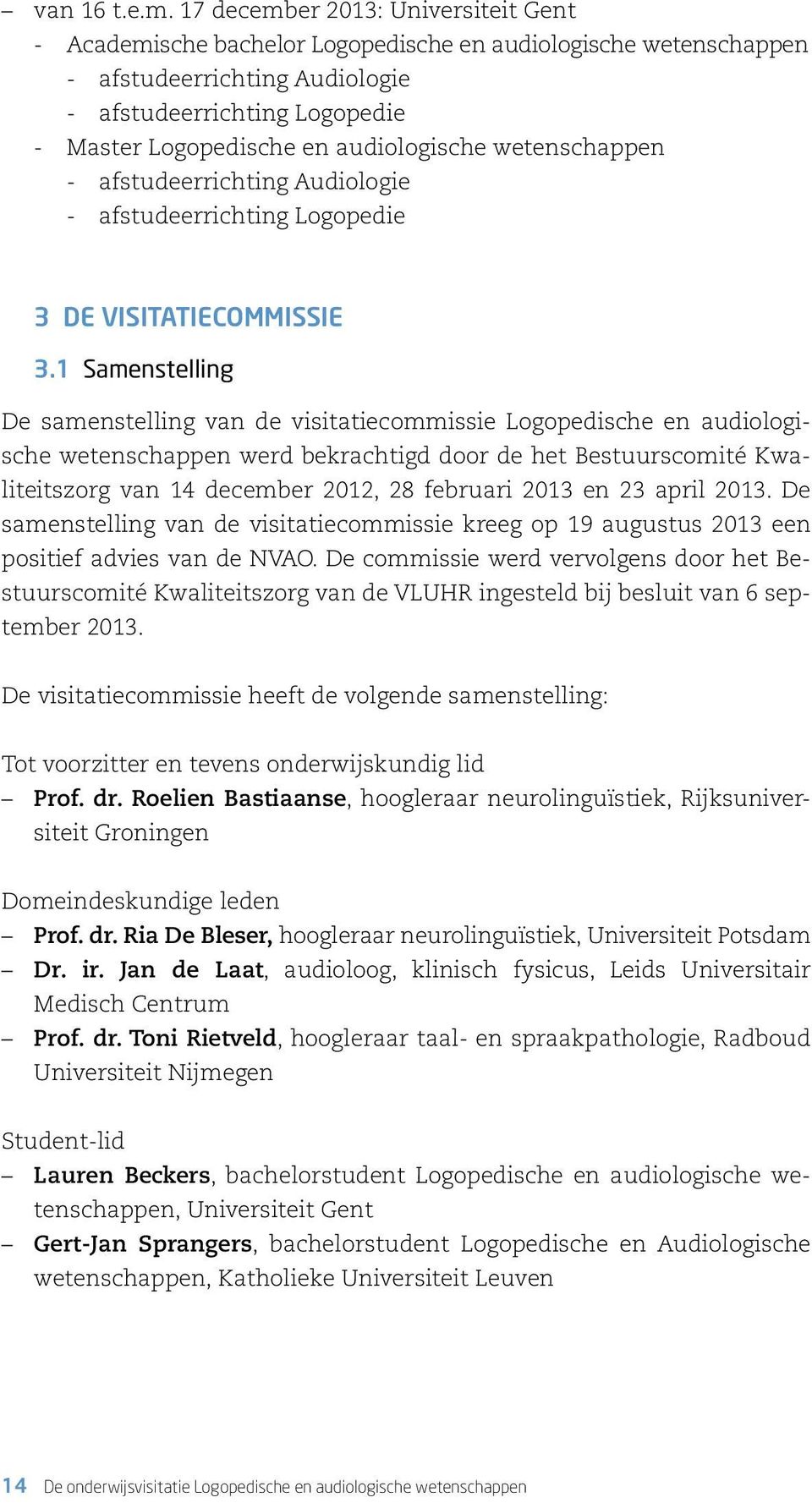 audiologische wetenschappen -- afstudeerrichting Audiologie -- afstudeerrichting Logopedie 3 DE VISITATIECOMMISSIE 3.