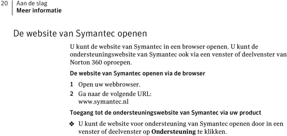 De website van Symantec openen via de browser 1 Open uw webbrowser. 2 Ga naar de volgende URL: www.symantec.