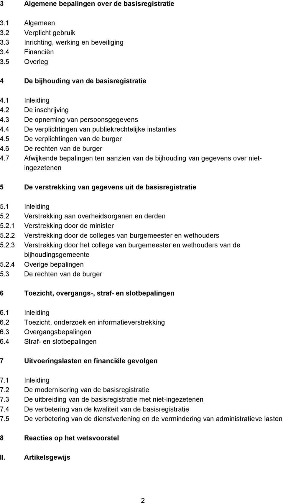 7 Afwijkende bepalingen ten aanzien van de bijhouding van gegevens over nietingezetenen 5 De verstrekking van gegevens uit de basisregistratie 5.1 Inleiding 5.