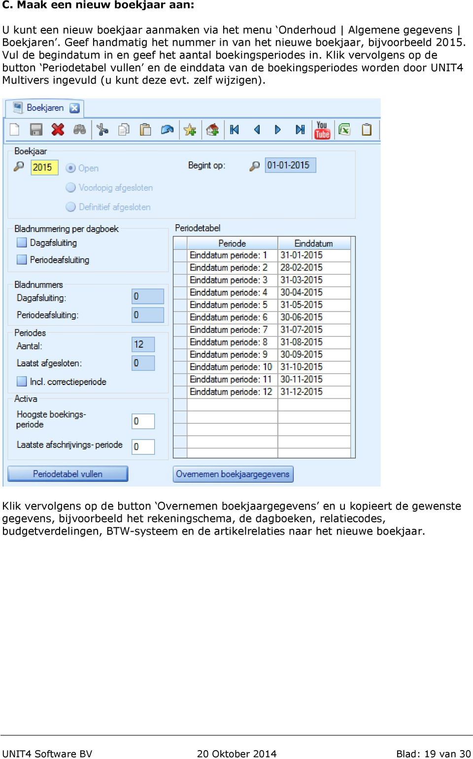 Klik vervolgens op de button Periodetabel vullen en de einddata van de boekingsperiodes worden door UNIT4 Multivers ingevuld (u kunt deze evt. zelf wijzigen).