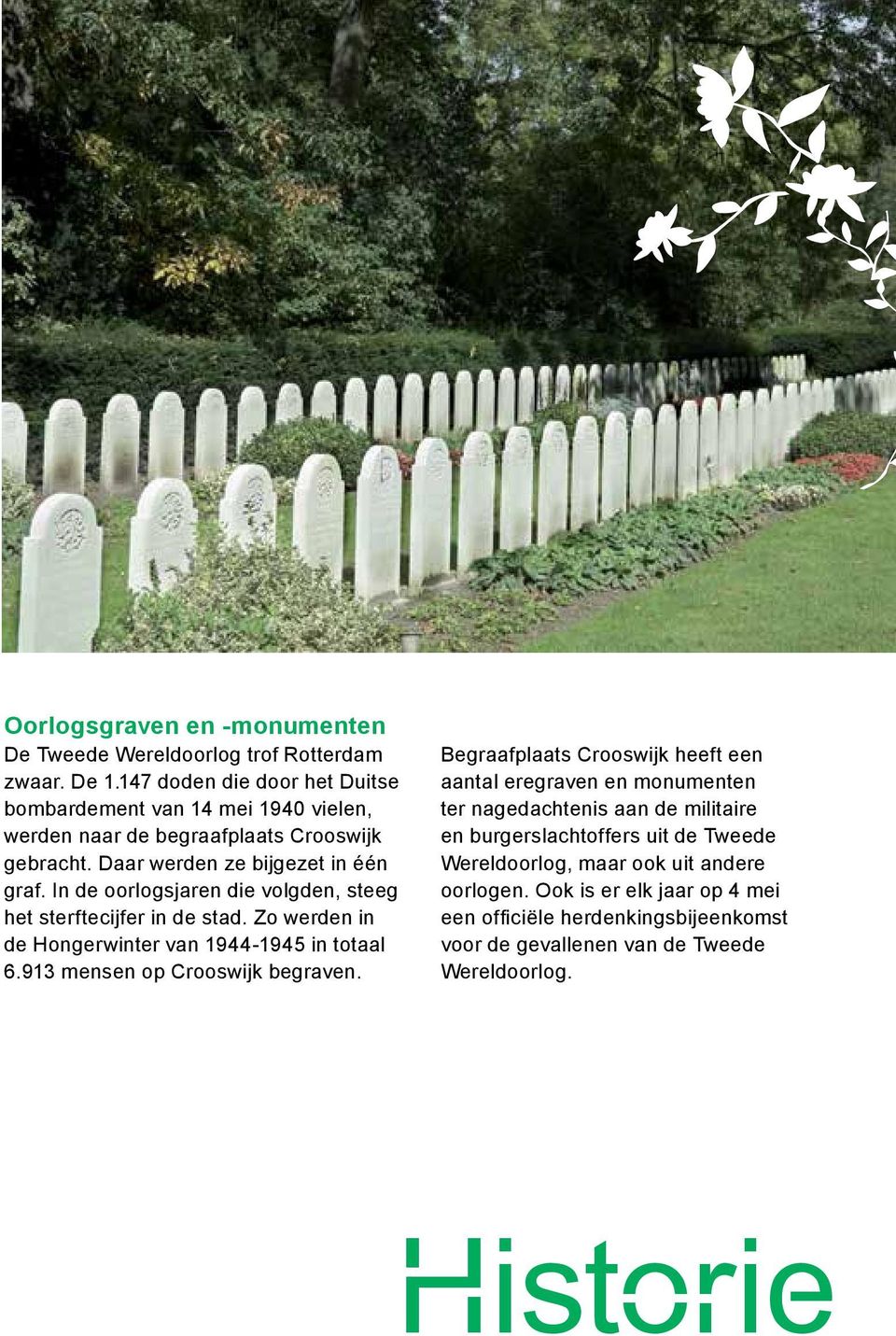 In de oorlogsjaren die volgden, steeg het sterftecijfer in de stad. Zo werden in de Hongerwinter van 1944-1945 in totaal 6.913 mensen op Crooswijk begraven.
