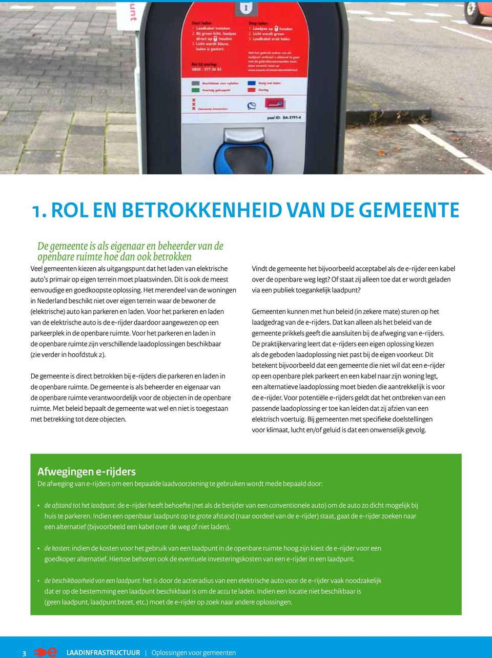 Het merendeel van de woningen in Nederland beschikt niet over eigen terrein waar de bewoner de (elektrische) auto kan parkeren en laden.