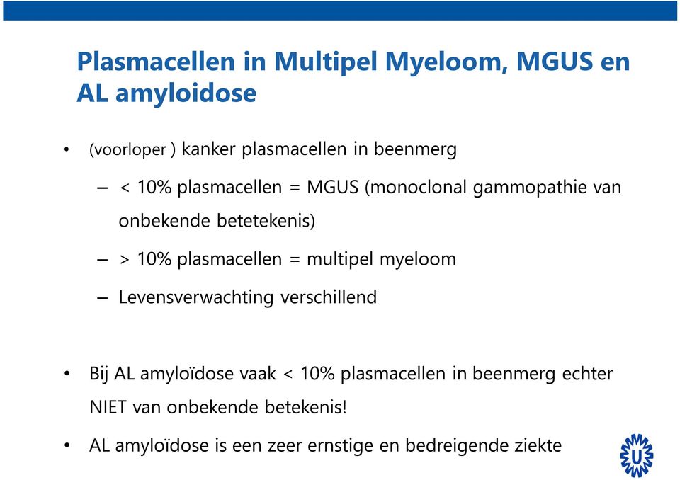 plasmacellen = multipel myeloom Levensverwachting verschillend Bij AL amyloïdose vaak < 10%