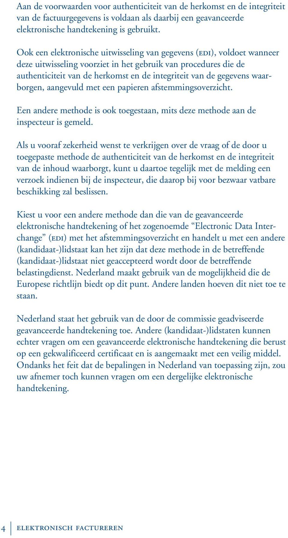 waarborgen, aangevuld met een papieren afstemmingsoverzicht. Een andere methode is ook toegestaan, mits deze methode aan de inspecteur is gemeld.