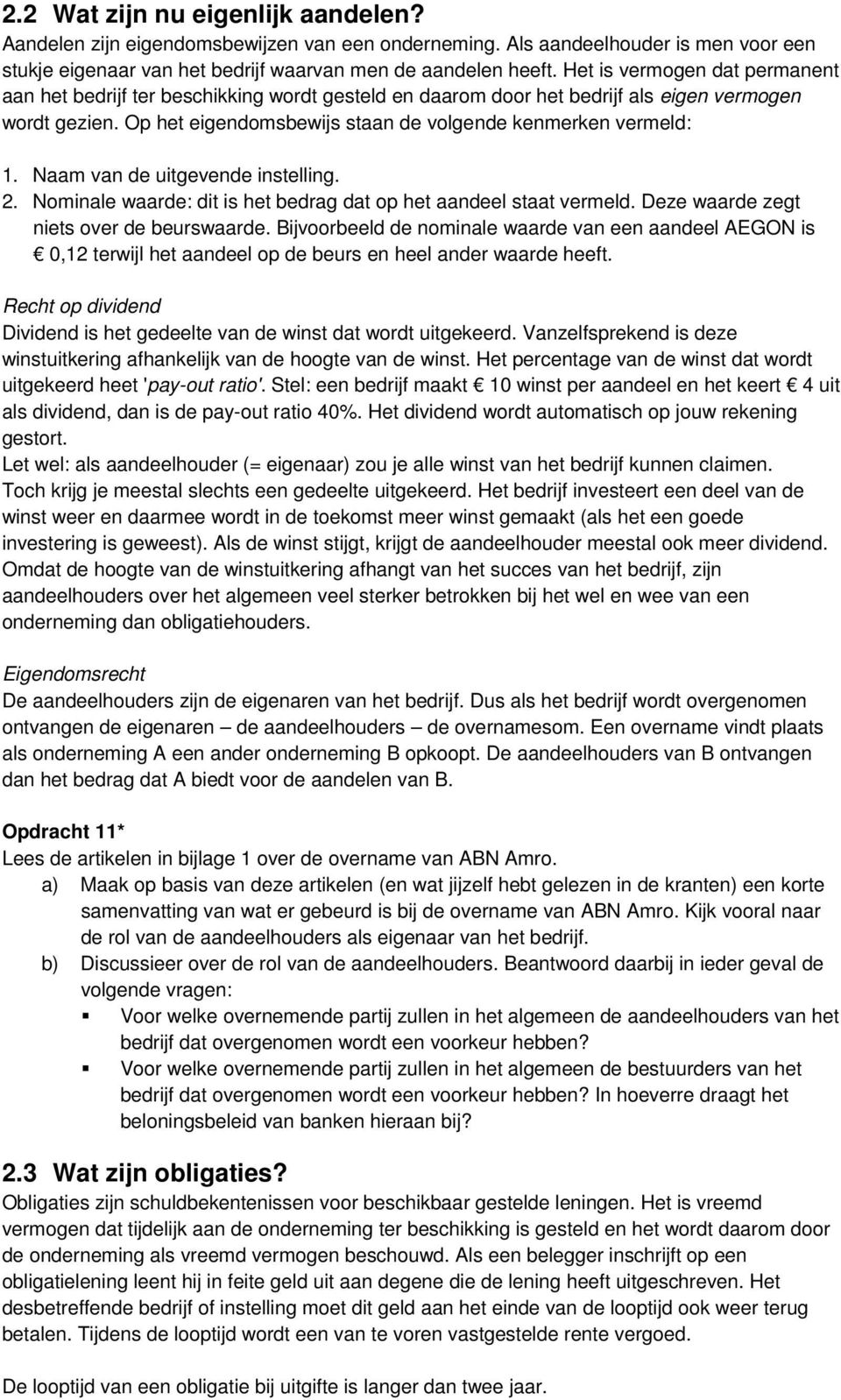 Naam van de uitgevende instelling. 2. Nominale waarde: dit is het bedrag dat op het aandeel staat vermeld. Deze waarde zegt niets over de beurswaarde.