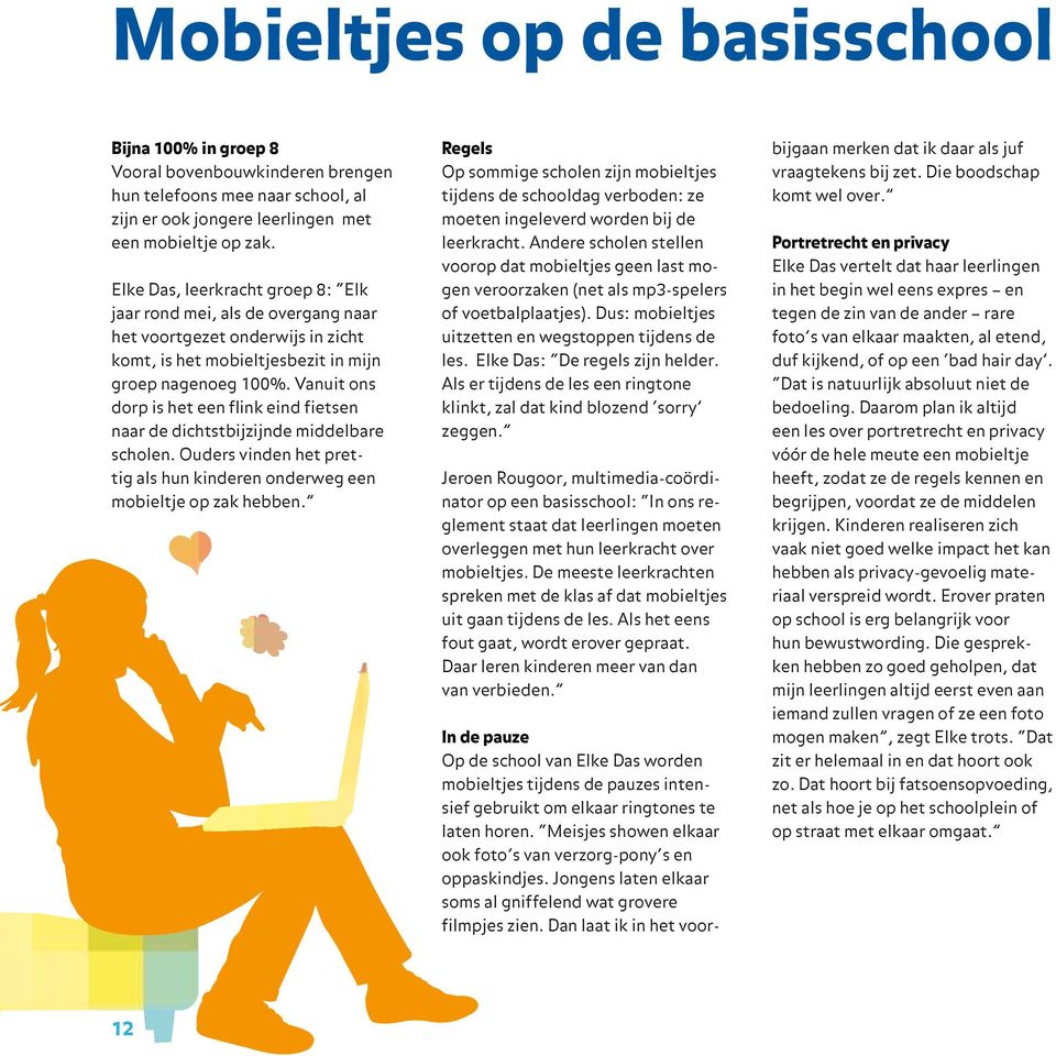 Vanuit ons dorp is het een flink eind fietsen naar de dichtstbijzijnde middelbare scholen. Ouders vinden het prettig als hun kinderen onderweg een mobieltje op zak hebben.