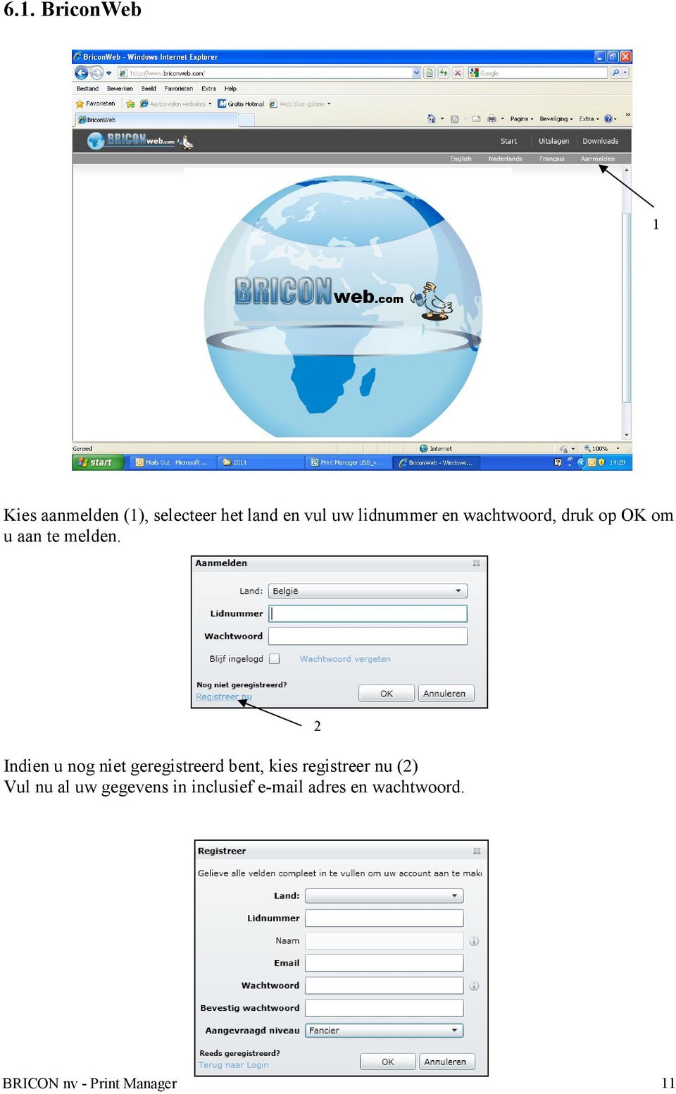 Indien u nog niet geregistreerd bent, kies registreer nu (2) Vul nu