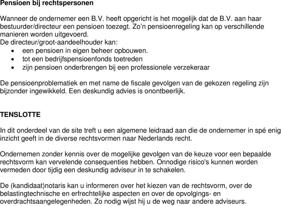 tot een bedrijfspensioenfonds toetreden zijn pensioen onderbrengen bij een professionele verzekeraar De pensioenproblematiek en met name de fiscale gevolgen van de gekozen regeling zijn bijzonder