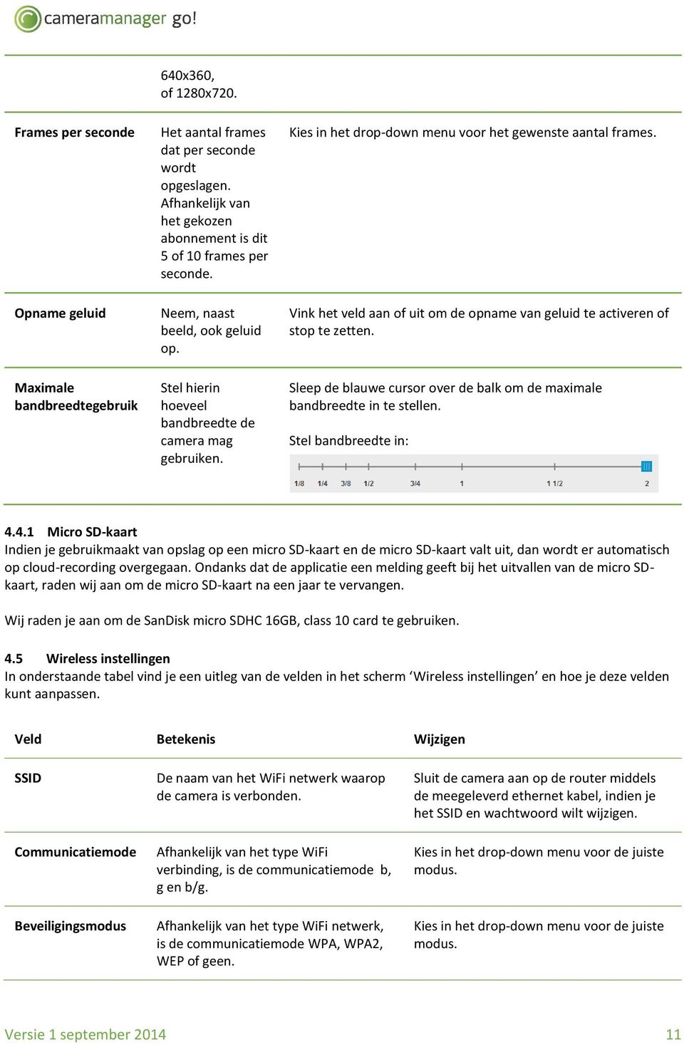 Kies in het drop-down menu voor het gewenste aantal frames. Vink het veld aan of uit om de opname van geluid te activeren of stop te zetten.