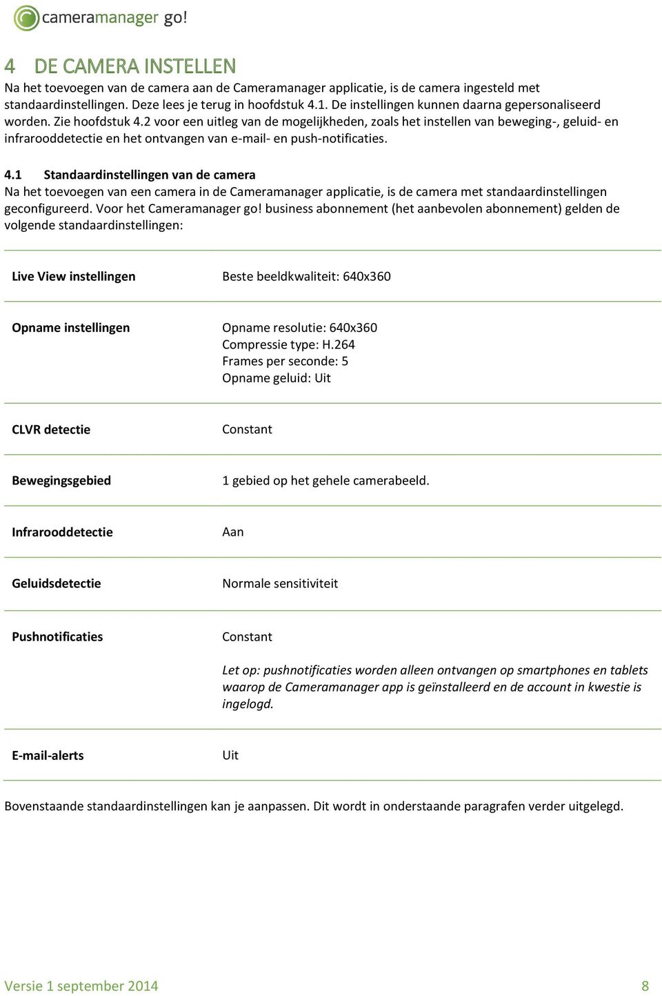 2 voor een uitleg van de mogelijkheden, zoals het instellen van beweging-, geluid- en infrarooddetectie en het ontvangen van e-mail- en push-notificaties. 4.