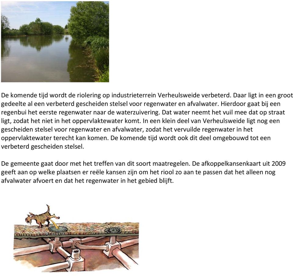 In een klein deel van Verheulsweide ligt nog een gescheiden stelsel voor regenwater en afvalwater, zodat het vervuilde regenwater in het oppervlaktewater terecht kan komen.