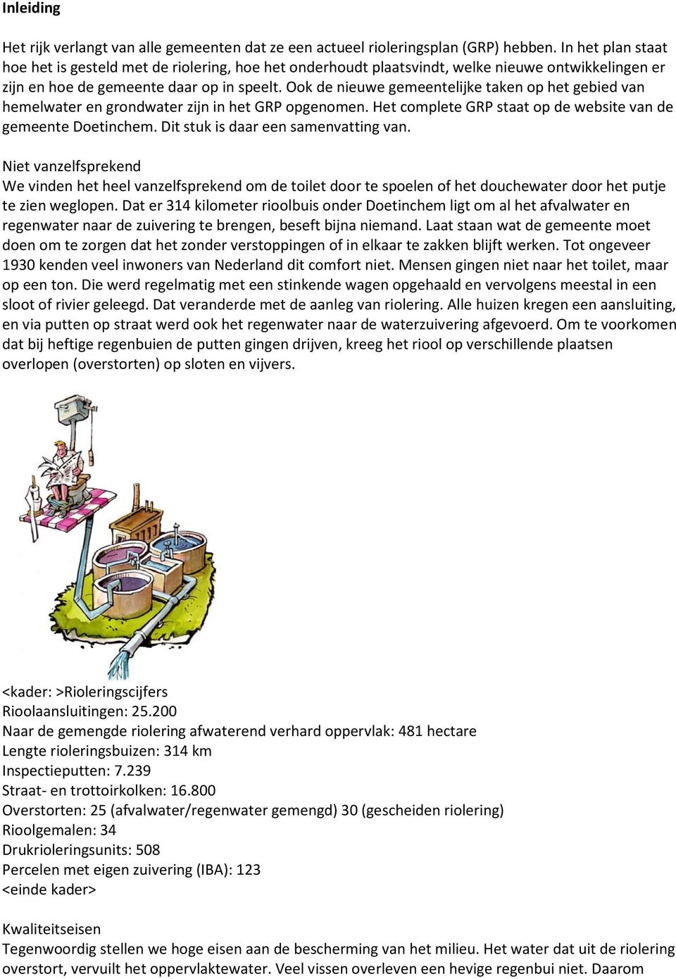 Ook de nieuwe gemeentelijke taken op het gebied van hemelwater en grondwater zijn in het GRP opgenomen. Het complete GRP staat op de website van de gemeente Doetinchem.