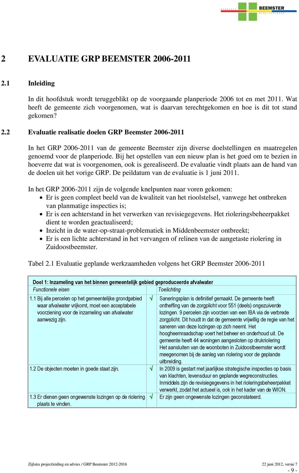 2 Evaluatie realisatie doelen GRP Beemster 2006-2011 In het GRP 2006-2011 van de gemeente Beemster zijn diverse doelstellingen en maatregelen genoemd voor de planperiode.