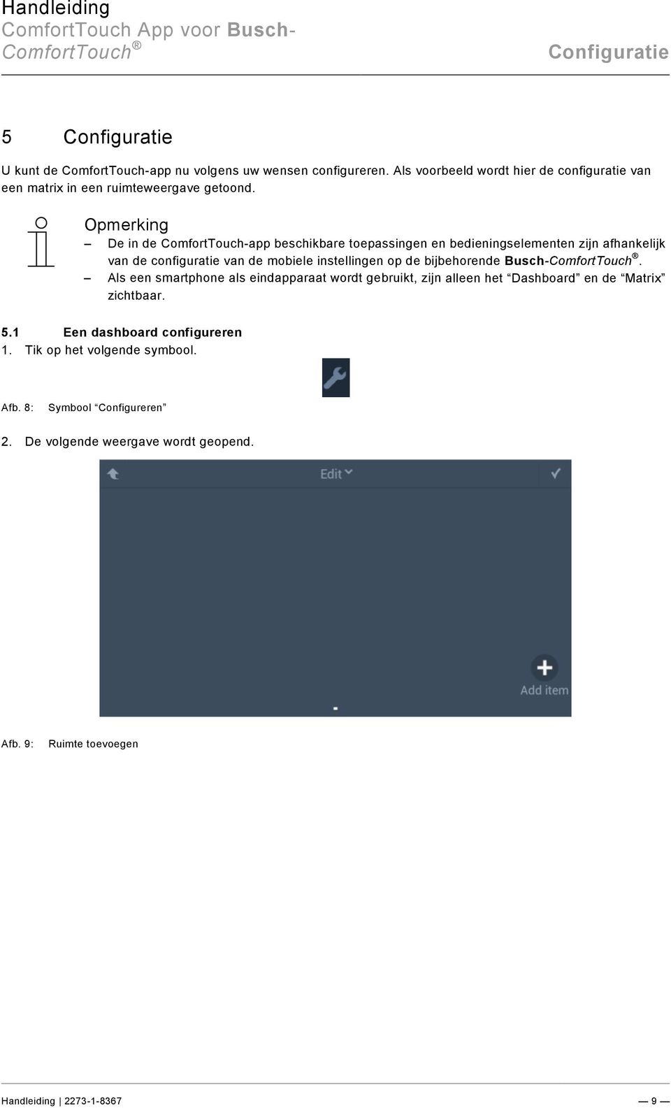 Opmerking De in de ComfortTouch-app beschikbare toepassingen en bedieningselementen zijn afhankelijk van de configuratie van de mobiele instellingen op de