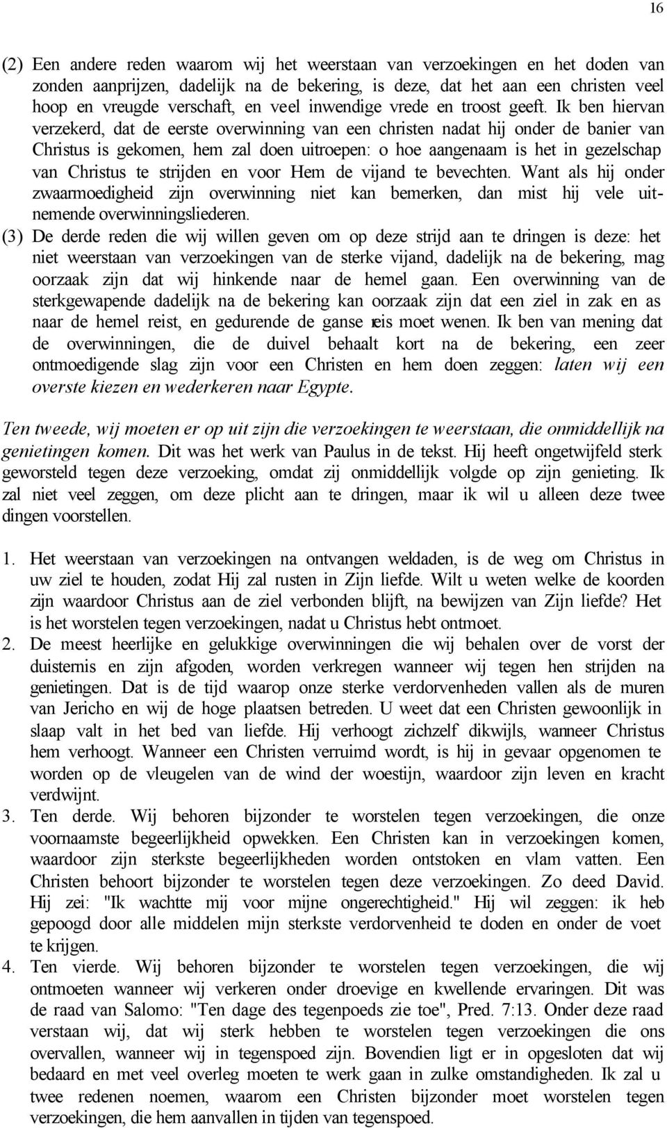 Ik ben hiervan verzekerd, dat de eerste overwinning van een christen nadat hij onder de banier van Christus is gekomen, hem zal doen uitroepen: o hoe aangenaam is het in gezelschap van Christus te