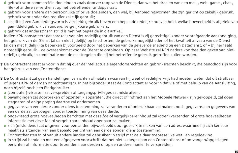 Aanbiedingsvorm is vermeld: gebruik boven een bepaalde redelijke hoeveelheid, welke hoeveelheid is afgeleid van gemiddeld gebruik van andere, vergelijkbare gebruikers; g gebruik dat anderszins in