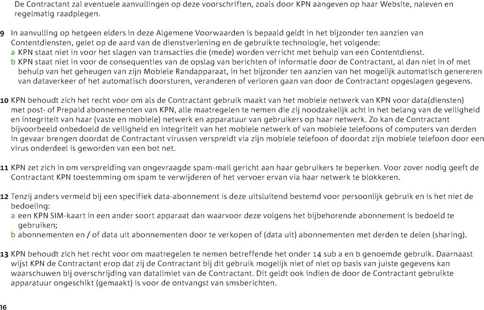 het volgende: a KPN staat niet in voor het slagen van transacties die (mede) worden verricht met behulp van een Contentdienst.