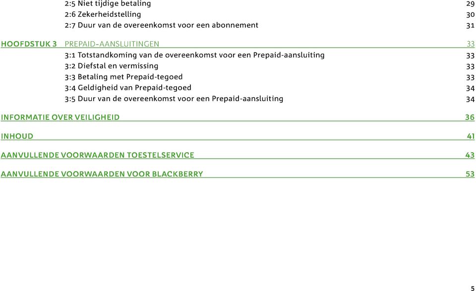 3:3 Betaling met Prepaid-tegoed 33 3:4 Geldigheid van Prepaid-tegoed 34 3:5 Duur van de overeenkomst voor een