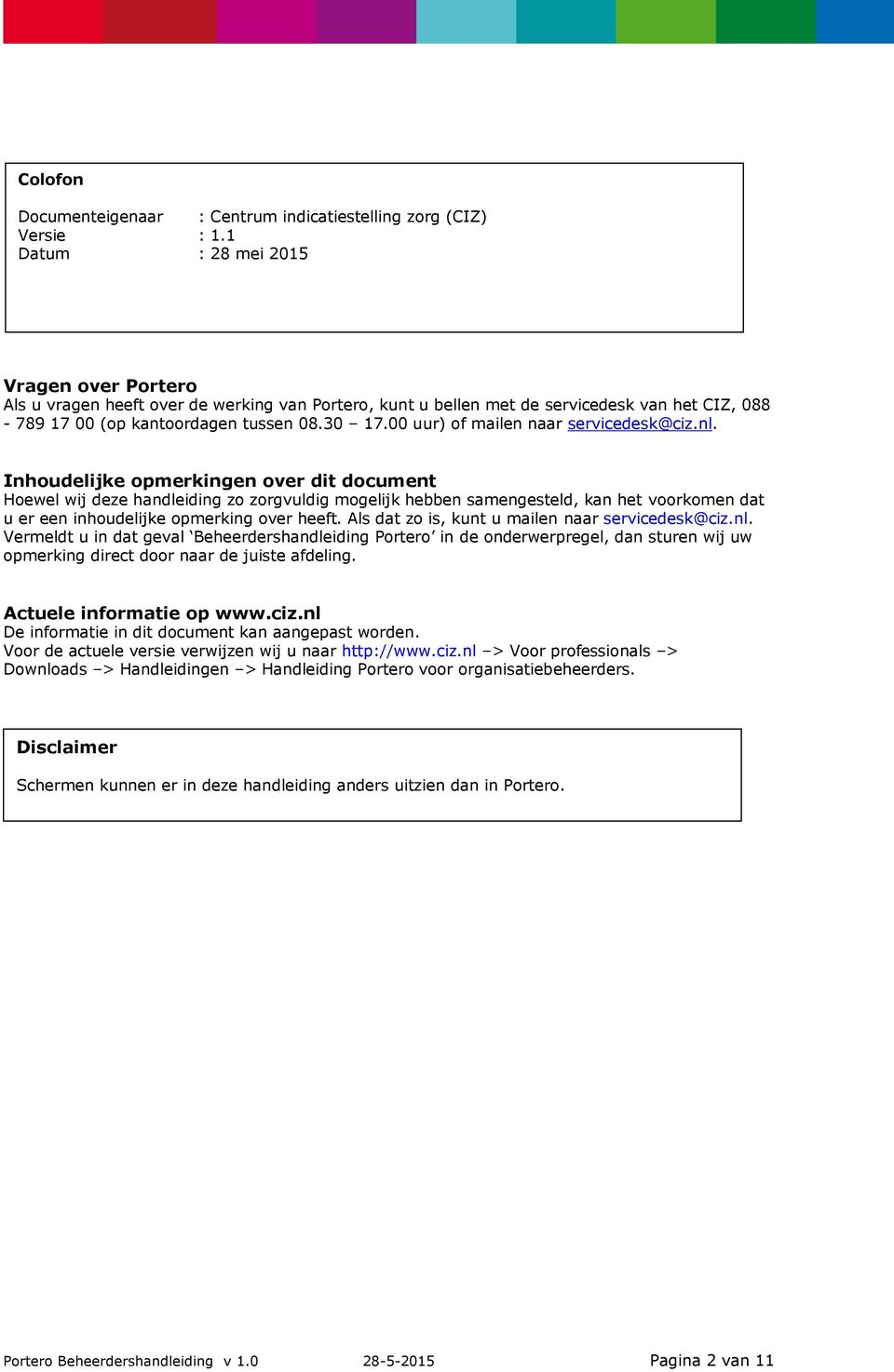 00 uur) of mailen naar servicedesk@ciz.nl.