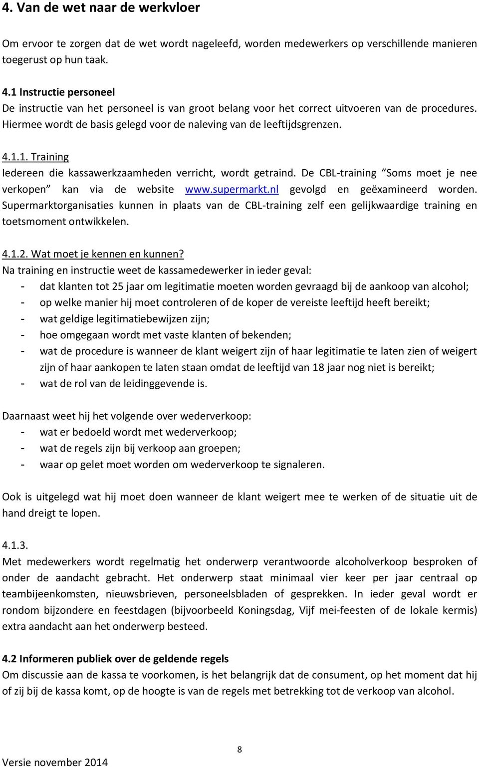De CBL-training Soms moet je nee verkopen kan via de website www.supermarkt.nl gevolgd en geëxamineerd worden.