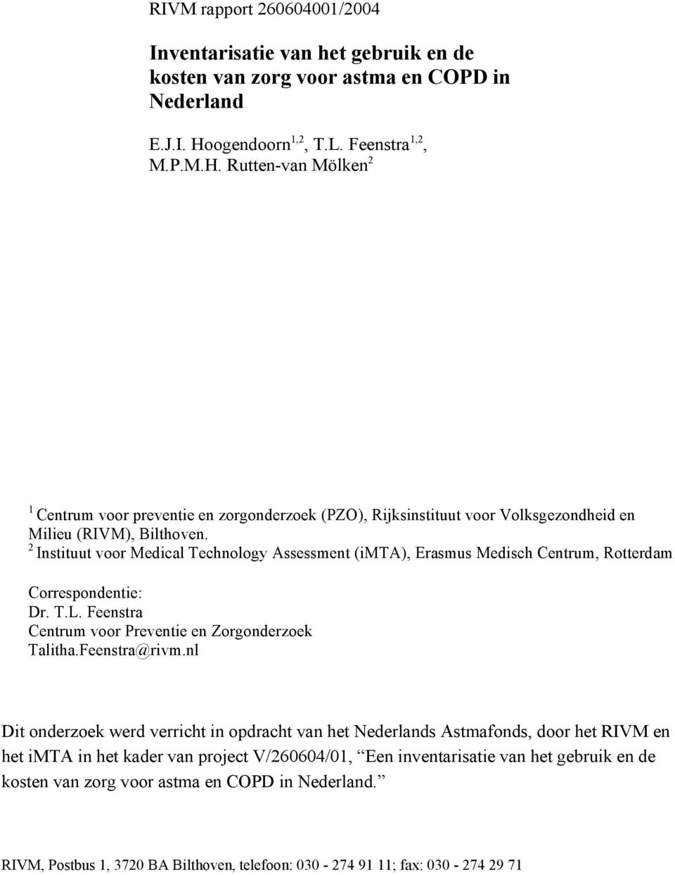 2 Instituut voor Medical Technology Assessment (imta), Erasmus Medisch Centrum, Rotterdam Correspondentie: Dr. T.L. Feenstra Centrum voor Preventie en Zorgonderzoek Talitha.Feenstra@rivm.