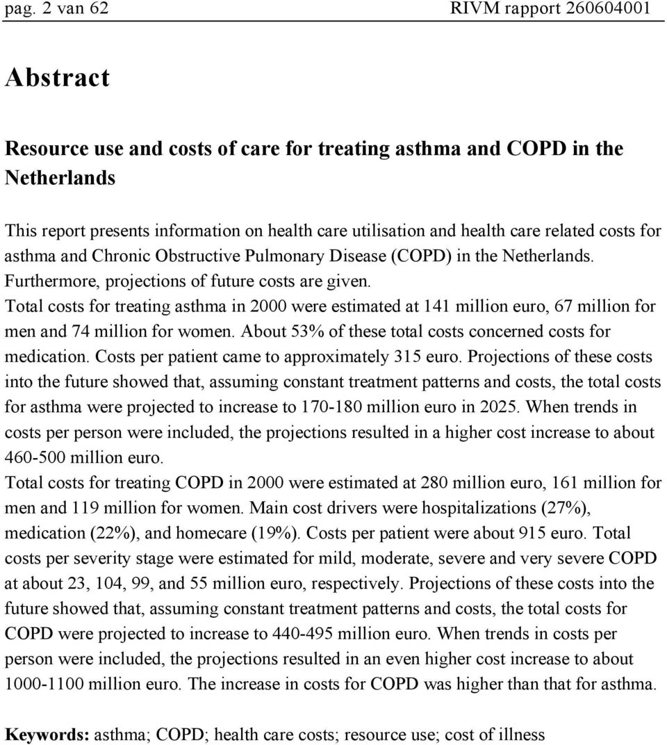 Total costs for treating asthma in 2000 were estimated at 141 million euro, 67 million for men and 74 million for women. About 53% of these total costs concerned costs for medication.