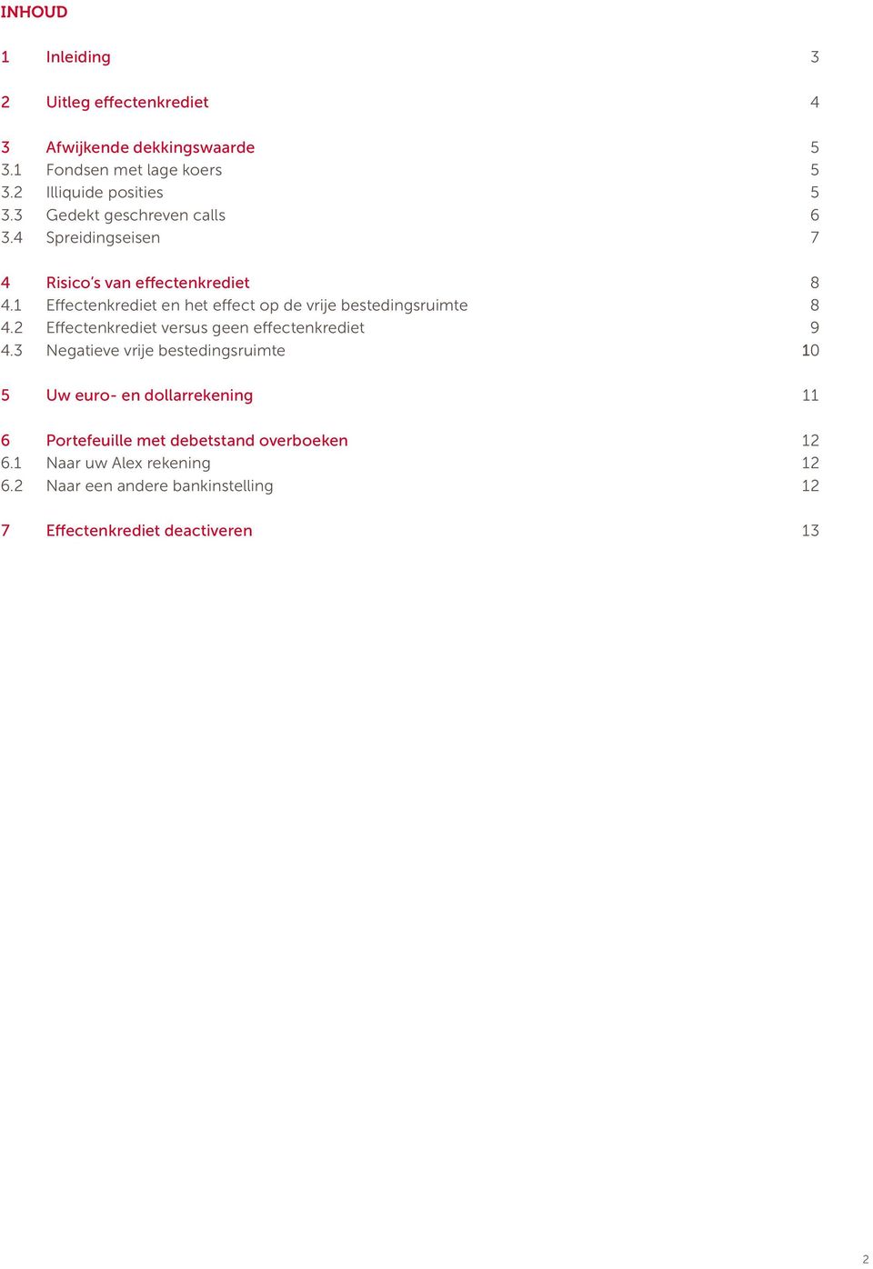 1 Effectenkrediet en het effect op de vrije bestedingsruimte 8 4.2 Effectenkrediet versus geen effectenkrediet 9 4.