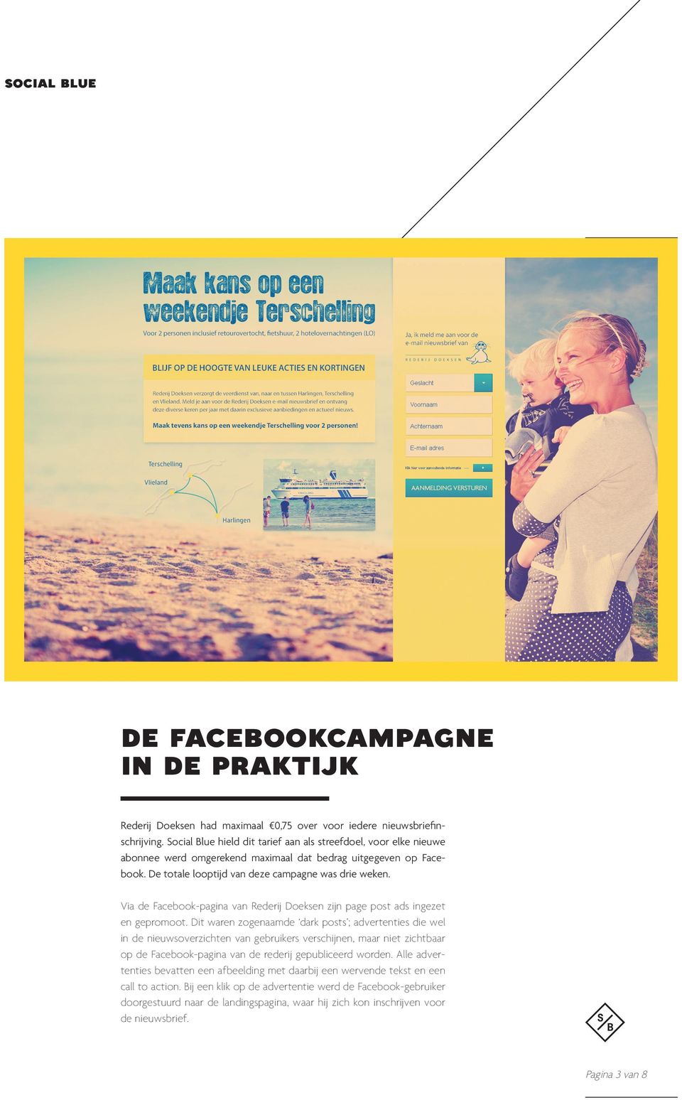 Via de Facebook-pagina van Rederij Doeksen zijn page post ads ingezet en gepromoot.