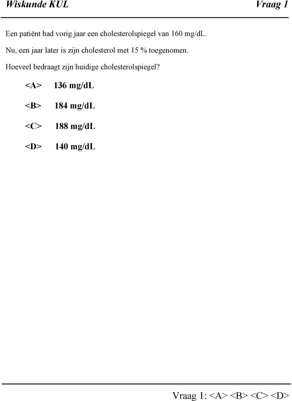 Nu, een jaar later is zijn cholesterol met 15 % toegenomen.