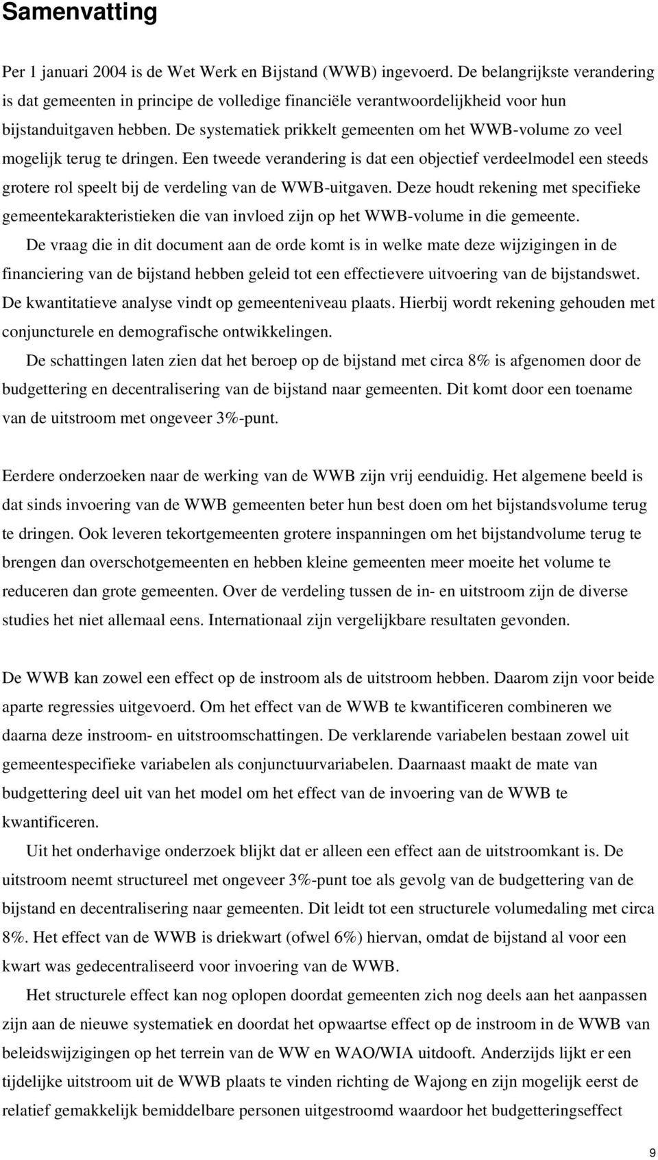 De systematiek prikkelt gemeenten om het WWB-volume zo veel mogelijk terug te dringen.