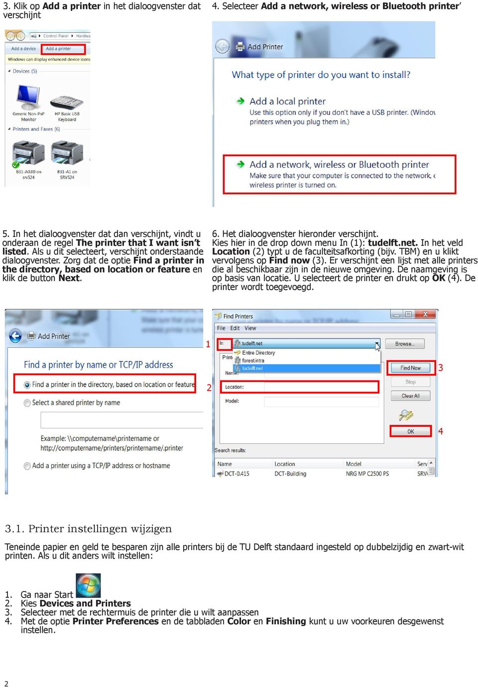 Zorg dat de optie Find a printer in the directory, based on location or feature en klik de button Next. 6. Het dialoogvenster hieronder verschijnt. Kies hier in de drop down menu In (1): tudelft.net.