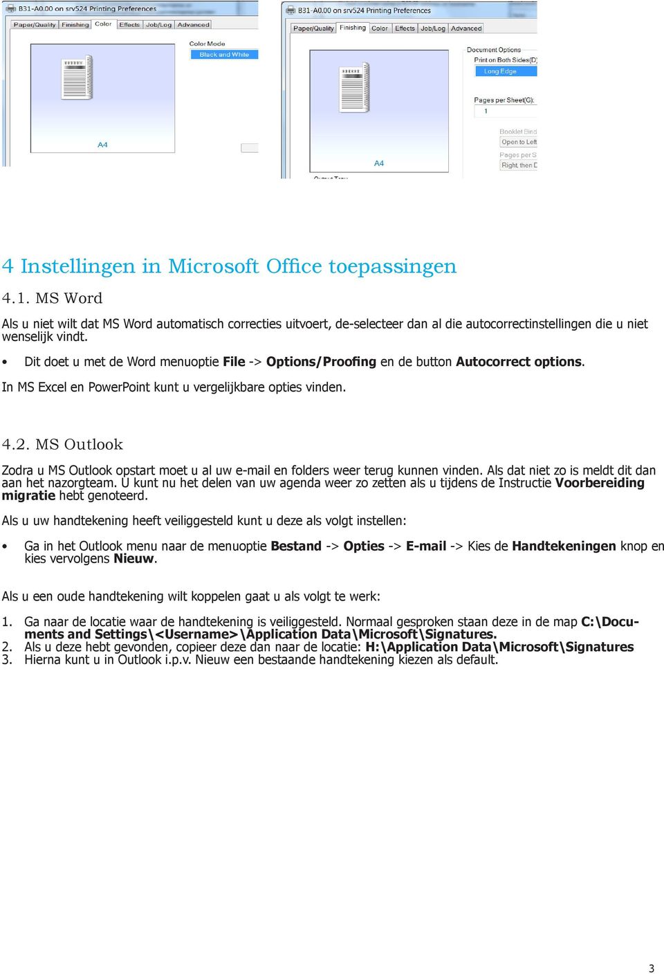 MS Outlook Zodra u MS Outlook opstart moet u al uw e-mail en folders weer terug kunnen vinden. Als dat niet zo is meldt dit dan aan het nazorgteam.